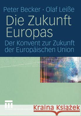 Die Zukunft Europas: Der Konvent Zur Zukunft Der Europäischen Union Becker, Peter 9783531141008 VS Verlag