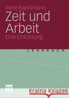 Zeit Und Arbeit: Eine Einführung Raehlmann, Irene 9783531141107 Vs Verlag F R Sozialwissenschaften