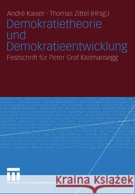 Demokratietheorie Und Demokratieentwicklung: Festschrift Für Peter Graf Kielmansegg Kaiser, André 9783531141183 Vs Verlag F R Sozialwissenschaften