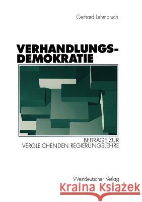 Verhandlungsdemokratie: Beiträge Zur Vergleichenden Regierungslehre Lehmbruch, Gerhard 9783531141343