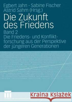 Die Zukunft Des Friedens: Band 2 Die Friedens- Und Konfliktforschung Aus Der Perspektive Der Jüngeren Generationen Jahn, Egbert 9783531141428 Vs Verlag Fur Sozialwissenschaften