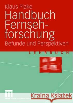 Handbuch Fernsehforschung: Befunde Und Perspektiven Plake, Klaus 9783531141534 Vs Verlag Fur Sozialwissenschaften