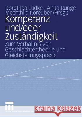 Kompetenz Und/Oder Zuständigkeit: Zum Verhältnis Von Geschlechtertheorie Und Gleichstellungspraxis Lüdke, Dorothea 9783531141558 Vs Verlag Fur Sozialwissenschaften