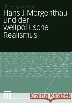 Hans J. Morgenthau Und Der Weltpolitische Realismus Rohde, Christoph 9783531141619 Vs Verlag F R Sozialwissenschaften