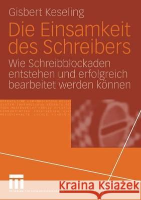 Die Einsamkeit Des Schreibers: Wie Schreibblockaden Entstehen Und Erfolgreich Bearbeitet Werden Können Keseling, Gisbert 9783531141695 Vs Verlag Fur Sozialwissenschaften