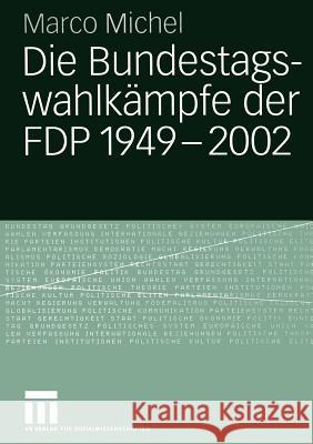 Die Bundestagswahlkämpfe Der Fdp 1949 - 2002 Michel, Marco 9783531141800 Vs Verlag F R Sozialwissenschaften