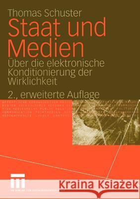 Staat Und Medien: Über Die Elektronische Konditionierung Der Wirklichkeit Schuster, Thomas 9783531141848