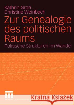 Zur Genealogie Des Politischen Raums: Politische Strukturen Im Wandel Groh, Kathrin 9783531141855 Vs Verlag F R Sozialwissenschaften