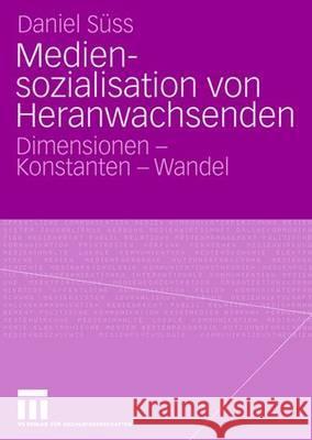 Mediensozialisation Von Heranwachsenden: Dimensionen - Konstanten - Wandel Süss, Daniel 9783531141909 VS Verlag