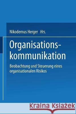 Organisationskommunikation: Beobachtung Und Steuerung Eines Organisationalen Risikos Herger, Nikodemus 9783531141916 Vs Verlag Fur Sozialwissenschaften