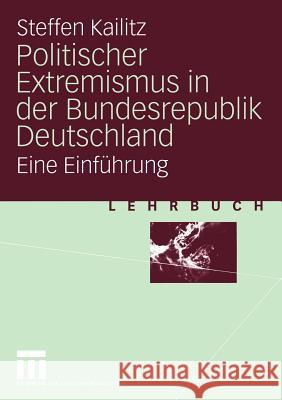 Politischer Extremismus in Der Bundesrepublik Deutschland: Eine Einführung Kailitz, Steffen 9783531141930