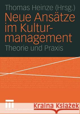 Neue Ansätze Im Kulturmanagement: Theorie Und Praxis Heinze, Thomas 9783531141961 Vs Verlag F R Sozialwissenschaften