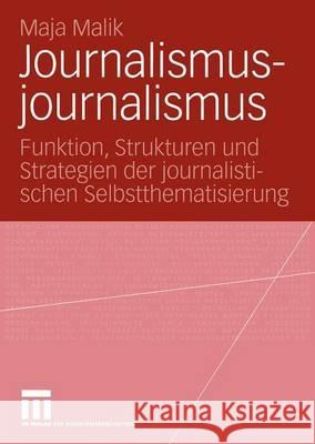 Journalismusjournalismus: Funktion, Strukturen Und Strategien Der Journalistischen Selbstthematisierung Malik, Maja 9783531142050