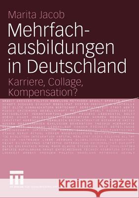 Mehrfachausbildungen in Deutschland: Karriere, Collage, Kompensation? Jacob, Marita 9783531142074 Vs Verlag F R Sozialwissenschaften