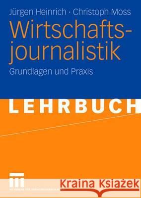 Wirtschaftsjournalistik: Grundlagen Und Praxis Heinrich, Jürgen 9783531142098 Vs Verlag Fur Sozialwissenschaften