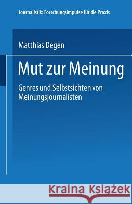 Mut Zur Meinung: Genres Und Selbstsichten Von Meinungsjournalisten Degen, Matthias 9783531142142