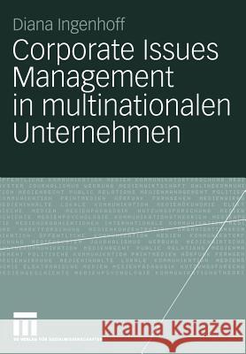 Corporate Issues Management in Multinationalen Unternehmen: Eine Empirische Studie Zu Organisationalen Strukturen Und Prozessen Ingenhoff, Diana 9783531142166