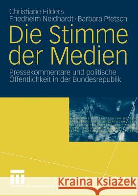 Die Stimme Der Medien: Pressekommentare Und Politische Öffentlichkeit in Der Bundesrepublik Eilders, Christiane 9783531142173 Vs Verlag F R Sozialwissenschaften