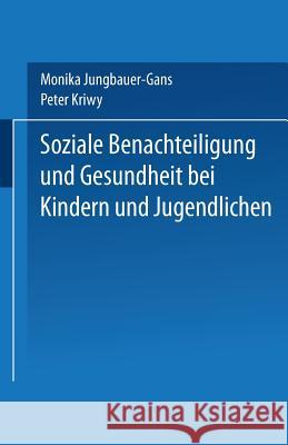 Soziale Benachteiligung Und Gesundheit Bei Kindern Und Jugendlichen Monika Jungbauer-Gans Peter Kriwy Monika Jungbauer-Gans 9783531142616 Springer