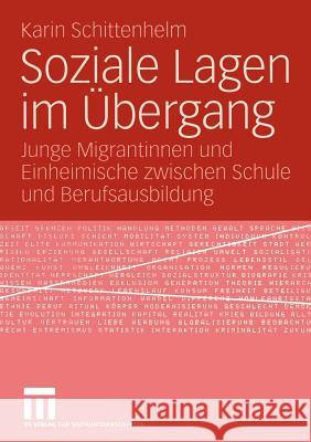 Soziale Lagen Im Übergang: Junge Migrantinnen Und Einheimische Zwischen Schule Und Berufsausbildung Schittenhelm, Karin 9783531142807 Vs Verlag F R Sozialwissenschaften