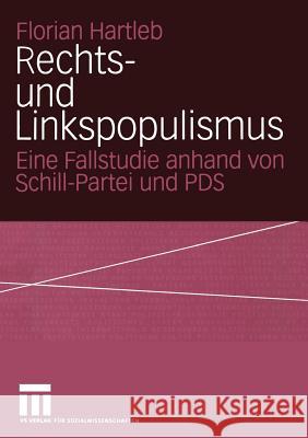 Rechts- Und Linkspopulismus: Eine Fallstudie Anhand Von Schill-Partei Und Pds Hartleb, Florian 9783531142814