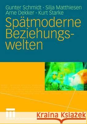 Spätmoderne Beziehungswelten: Report Über Partnerschaft Und Sexualität in Drei Generationen Schmidt, Gunter 9783531142852