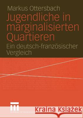 Jugendliche in Marginalisierten Quartieren: Ein Deutsch-Französischer Vergleich Ottersbach, Markus 9783531142999 Vs Verlag F R Sozialwissenschaften