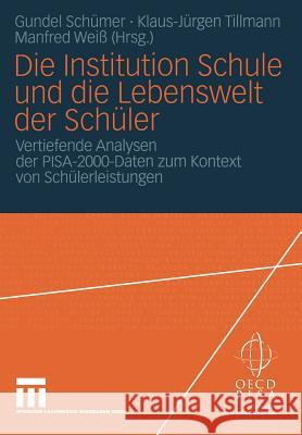 Die Institution Schule Und Die Lebenswelt Der Schüler: Vertiefende Analysen Der Pisa-2000-Daten Zum Kontext Von Schülerleistungen Schümer, Gundel 9783531143057 Vs Verlag Fur Sozialwissenschaften