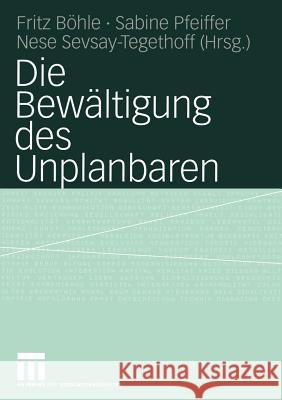 Die Bewältigung Des Unplanbaren Böhle, Fritz 9783531143125 Vs Verlag F R Sozialwissenschaften