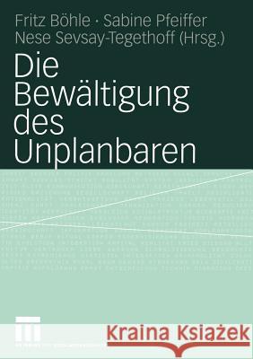 Die Bewältigung Des Unplanbaren Böhle, Fritz 9783531143125