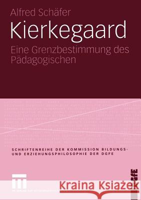 Kierkegaard: Eine Grenzbestimmung Des Pädagogischen Schäfer, Alfred 9783531143156 Vs Verlag F R Sozialwissenschaften