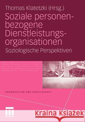 Soziale Personenbezogene Dienstleistungsorganisationen: Soziologische Perspektiven Klatetzki, Thomas 9783531143286 VS Verlag