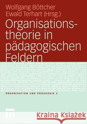 Organisationstheorie in Pädagogischen Feldern: Analyse Und Gestaltung Böttcher, Wolfgang 9783531143347 Vs Verlag F R Sozialwissenschaften