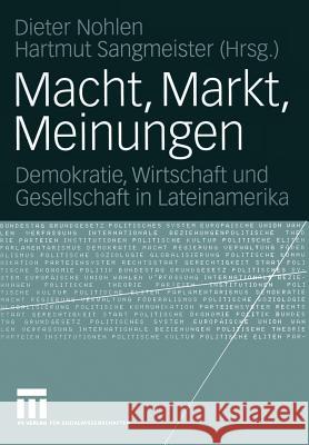 Macht, Markt, Meinungen: Demokratie, Wirtschaft Und Gesellschaft in Lateinamerika Nohlen, Dieter 9783531143439