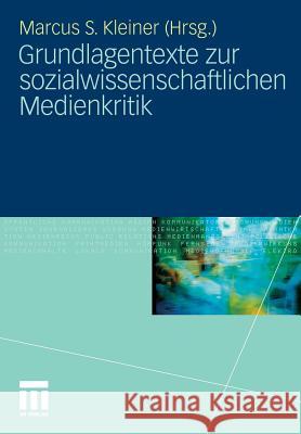 Grundlagentexte Zur Sozialwissenschaftlichen Medienkritik Kleiner, Marcus S.   9783531143712