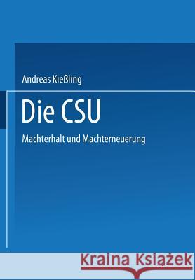 Die CSU: Machterhalt Und Machterneuerung Andreas Kiessling 9783531143804