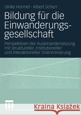 Bildung Für Die Einwanderungsgesellschaft: Perspektiven Der Auseinandersetzung Mit Struktureller, Institutioneller Und Interaktioneller Diskriminierun Hormel, Ulrike 9783531143996