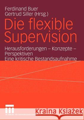 Die Flexible Supervision: Herausforderungen -- Konzepte -- Perspektiven Eine Kritische Bestandsaufnahme Buer, Ferdinand 9783531144184
