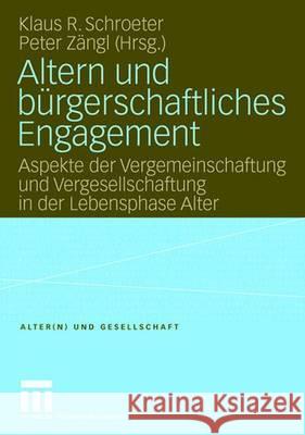 Altern Und Bürgerschaftliches Engagement: Aspekte Der Vergemeinschaftung Und Vergesellschaftung in Der Lebensphase Alter Schroeter, Klaus R. 9783531144221 VS Verlag