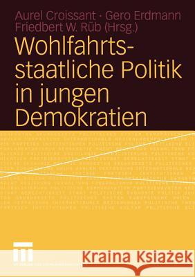 Wohlfahrtsstaatliche Politik in Jungen Demokratien Aurel Croissant Gero Erdmann Friedbert W. R 9783531144337 Vs Verlag F R Sozialwissenschaften