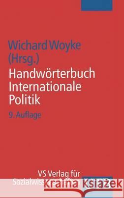 Handwörterbuch Internationale Politik Wichard Woyke 9783531144580 Vs Verlag F R Sozialwissenschaften