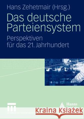 Das Deutsche Parteiensystem: Perspektiven Für Das 21. Jahrhundert Zehetmair, Hans 9783531144771 Vs Verlag F R Sozialwissenschaften