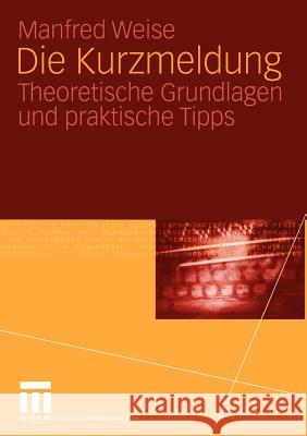 Die Kurzmeldung: Theoretische Grundlagen Und Praktische Tipps Weise, Manfred 9783531145037 Vs Verlag F R Sozialwissenschaften