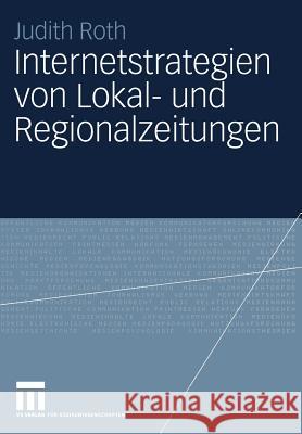 Internetstrategien Von Lokal- Und Regionalzeitungen Judith Roth 9783531145044 Vs Verlag F R Sozialwissenschaften