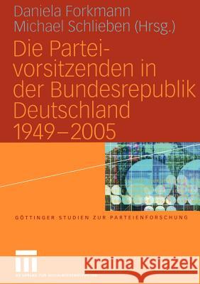 Die Parteivorsitzenden in Der Bundesrepublik Deutschland 1949 - 2005 Forkmann, Daniela 9783531145167 Vs Verlag F R Sozialwissenschaften