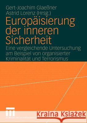 Europäisierung Der Inneren Sicherheit: Eine Vergleichende Untersuchung Am Beispiel Von Organisierter Kriminalität Und Terrorismus Glaeßner, Gert-Joachim 9783531145181 Vs Verlag F R Sozialwissenschaften