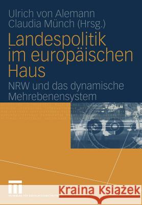 Landespolitik Im Europäischen Haus: Nrw Und Das Dynamische Mehrebenensystem Alemann, Ulrich 9783531145242 Vs Verlag F R Sozialwissenschaften