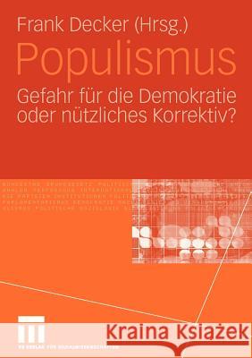 Populismus: Gefahr Für Die Demokratie Oder Nützliches Korrektiv? Decker, Frank 9783531145372