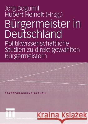 Bürgermeister in Deutschland: Politikwissenschaftliche Studien Zu Direkt Gewählten Bürgermeistern Bogumil, Jörg 9783531145419 Vs Verlag F R Sozialwissenschaften