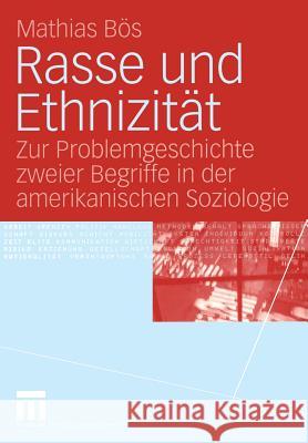 Rasse Und Ethnizität: Zur Problemgeschichte Zweier Begriffe in Der Amerikanischen Soziologie Bös, Mathias 9783531145525 Vs Verlag F R Sozialwissenschaften